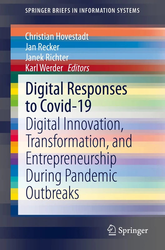 Digital Responses to Covid-19: Digital Innovation, Transformation, and Entrepreneurship During Pandemic Outbreaks (SpringerBriefs in Information Systems)