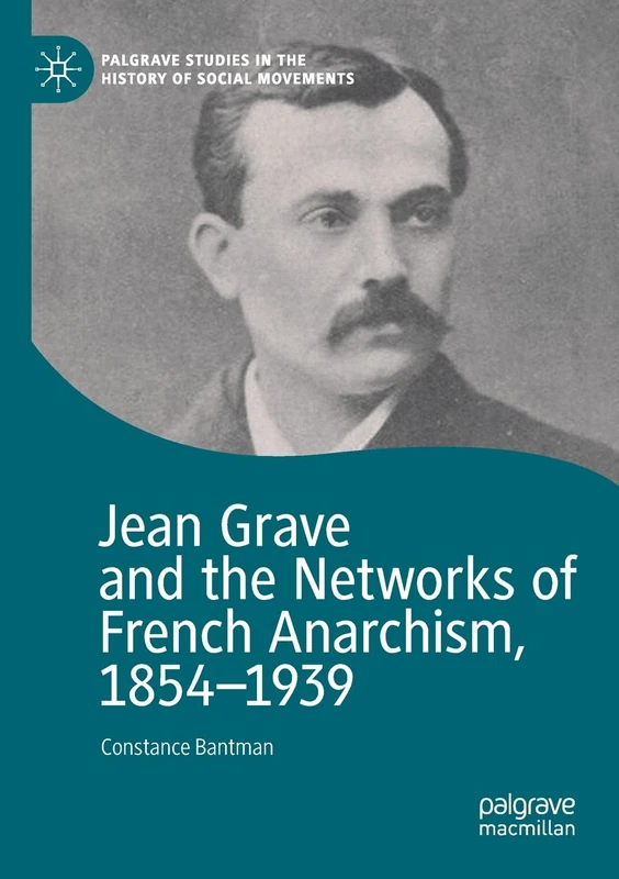 Jean Grave and the Networks of French Anarchism, 1854-1939 (Palgrave Studies in the History of Social Movements) - Image 1