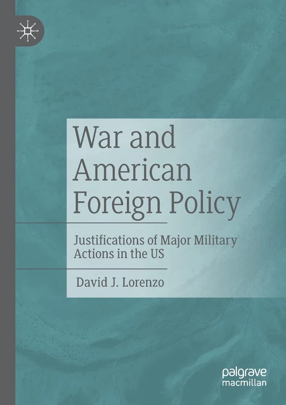War and American Foreign Policy: Justifications of Major Military Actions in the US