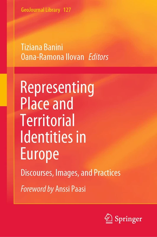 Representing Place and Territorial Identities in Europe: Discourses, Images, and Practices: 127 (GeoJournal Library, 127) - Image 1