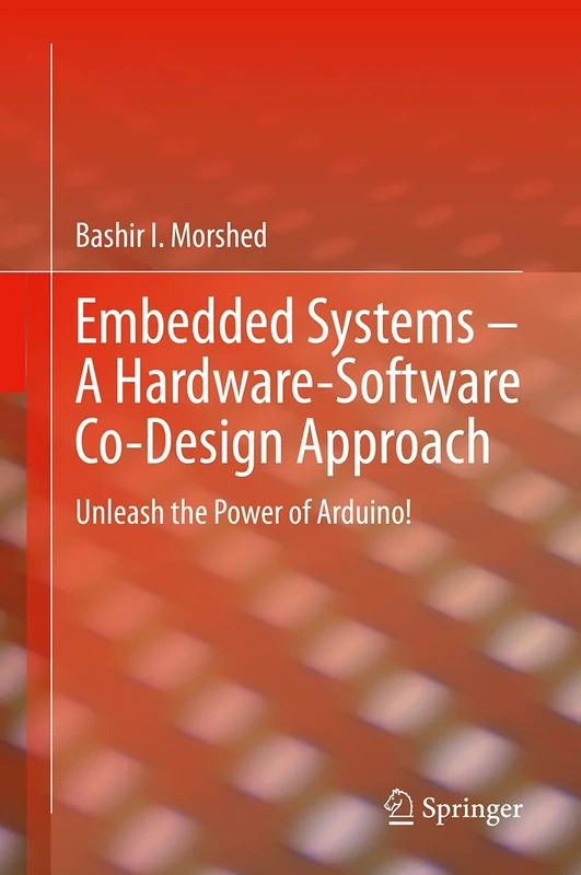 Embedded Systems – A Hardware-Software Co-Design Approach: Unleash the Power of Arduino!