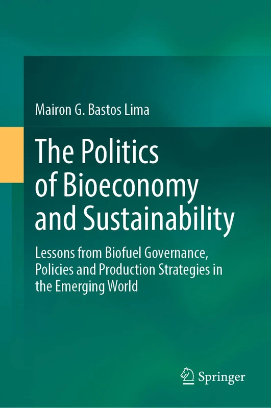 The Politics of Bioeconomy and Sustainability: Lessons from Biofuel Governance, Policies and Production Strategies in the Emerging World