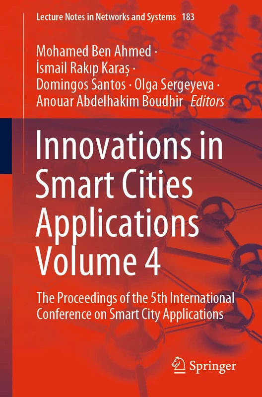 Innovations in Smart Cities Applications Volume 4: The Proceedings of the 5th International Conference on Smart City Applications: 183 (Lecture Notes in Networks and Systems, 183)