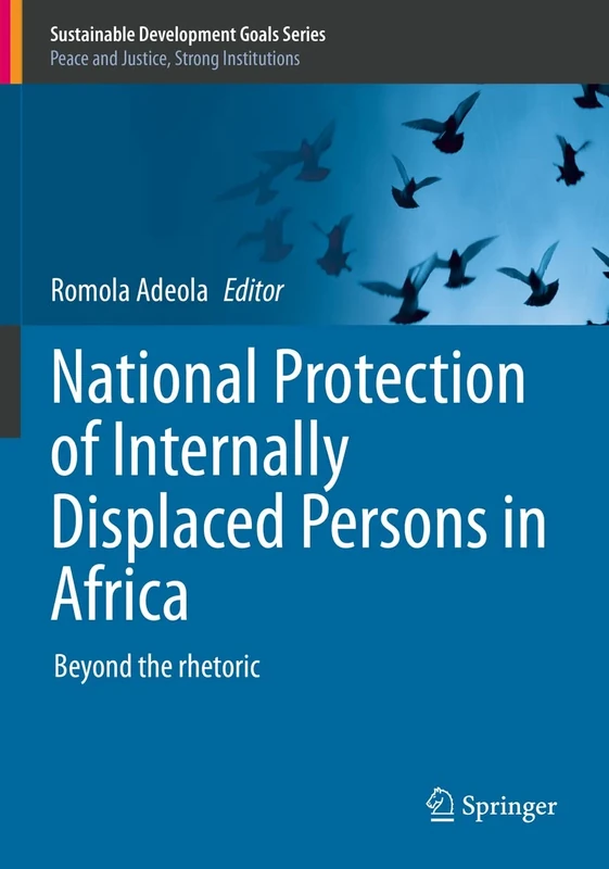 National Protection of Internally Displaced Persons in Africa: Beyond the rhetoric (Sustainable Development Goals Series)