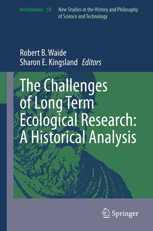 The Challenges of Long Term Ecological Research: A Historical Analysis: 59 (Archimedes, 59)