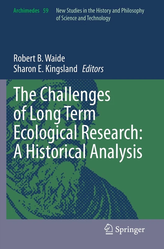 The Challenges of Long Term Ecological Research: A Historical Analysis: 59 (Archimedes, 59)