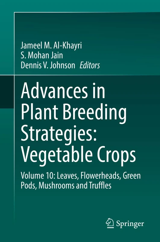 Advances in Plant Breeding Strategies: Vegetable Crops: Volume 10: Leaves, Flowerheads, Green Pods, Mushrooms and Truffles