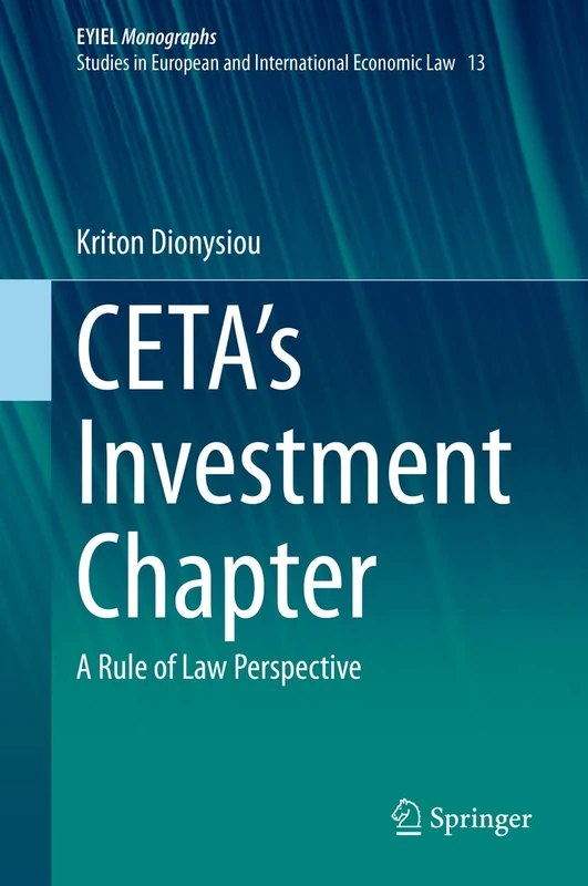 CETA's Investment Chapter: A Rule of Law Perspective: 13 (European Yearbook of International Economic Law, 13)