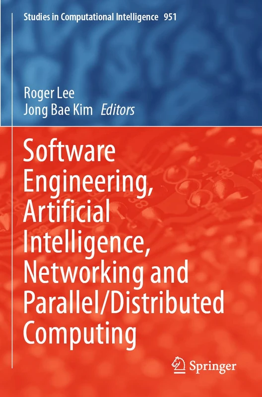 Software Engineering, Artificial Intelligence, Networking and Parallel/Distributed Computing: 951 (Studies in Computational Intelligence, 951)