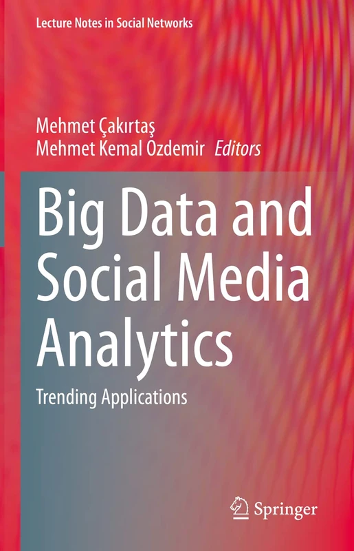 Big Data and Social Media Analytics: Trending Applications (Lecture Notes in Social Networks)