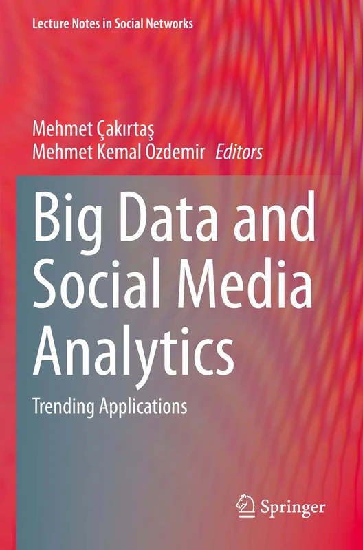 Big Data and Social Media Analytics: Trending Applications (Lecture Notes in Social Networks)