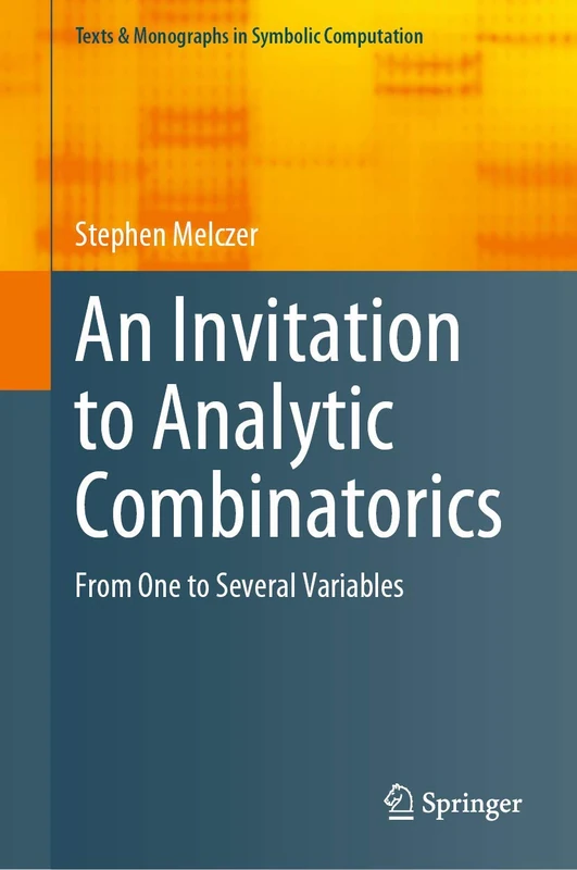 An Invitation to Analytic Combinatorics: From One to Several Variables (Texts & Monographs in Symbolic Computation)