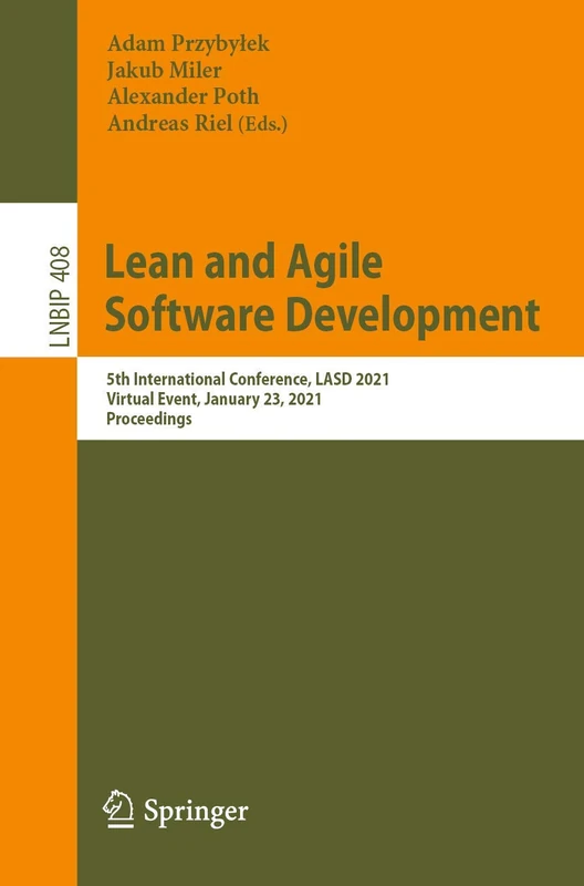 Lean and Agile Software Development: 5th International Conference, LASD 2021, Virtual Event, January 23, 2021, Proceedings: 408 (Lecture Notes in Business Information Processing, 408)