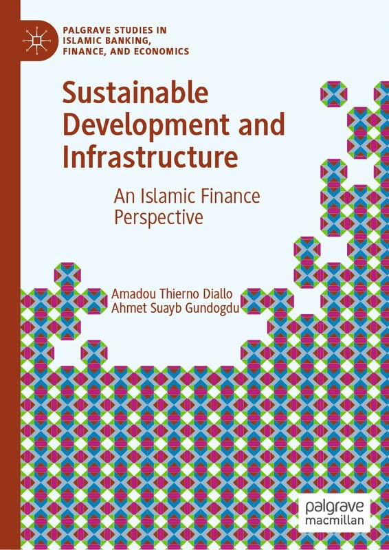 Sustainable Development and Infrastructure: An Islamic Finance Perspective (Palgrave Studies in Islamic Banking, Finance, and Economics)
