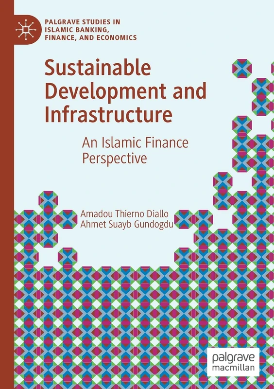 Sustainable Development and Infrastructure: An Islamic Finance Perspective (Palgrave Studies in Islamic Banking, Finance, and Economics)