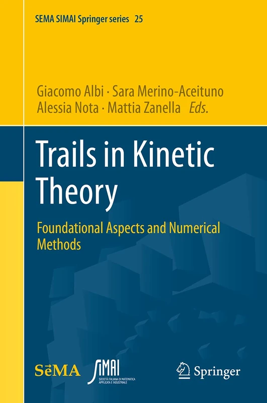Trails in Kinetic Theory: Foundational Aspects and Numerical Methods: 25 (SEMA SIMAI Springer Series, 25)
