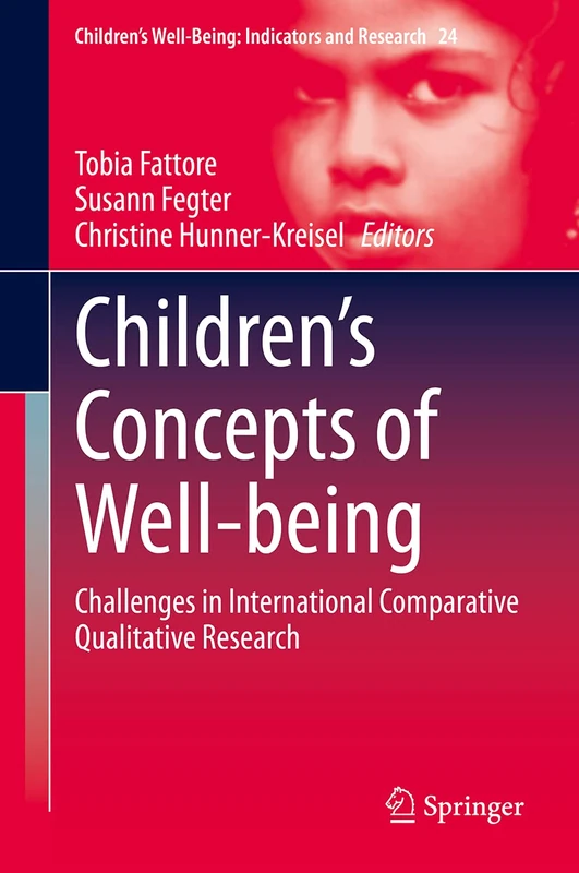 Children’s Concepts of Well-being: Challenges in International Comparative Qualitative Research: 24 (Children’s Well-Being: Indicators and Research, 24)