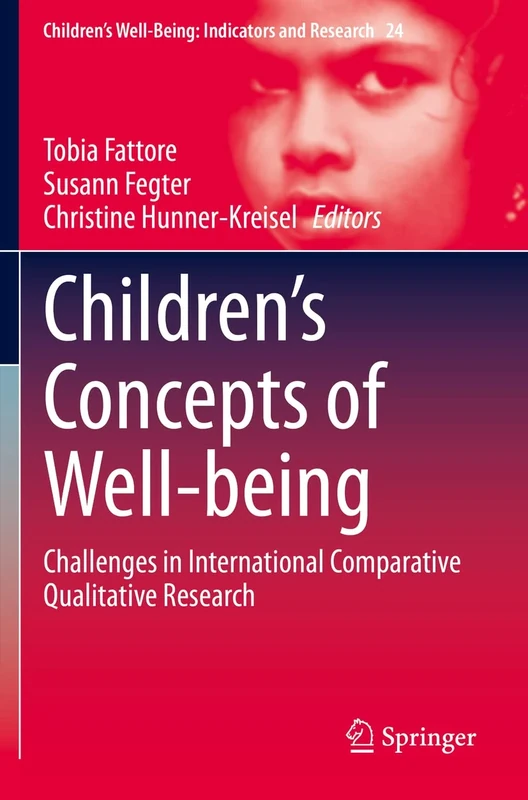 Children’s Concepts of Well-being: Challenges in International Comparative Qualitative Research: 24 (Children’s Well-Being: Indicators and Research, 24)