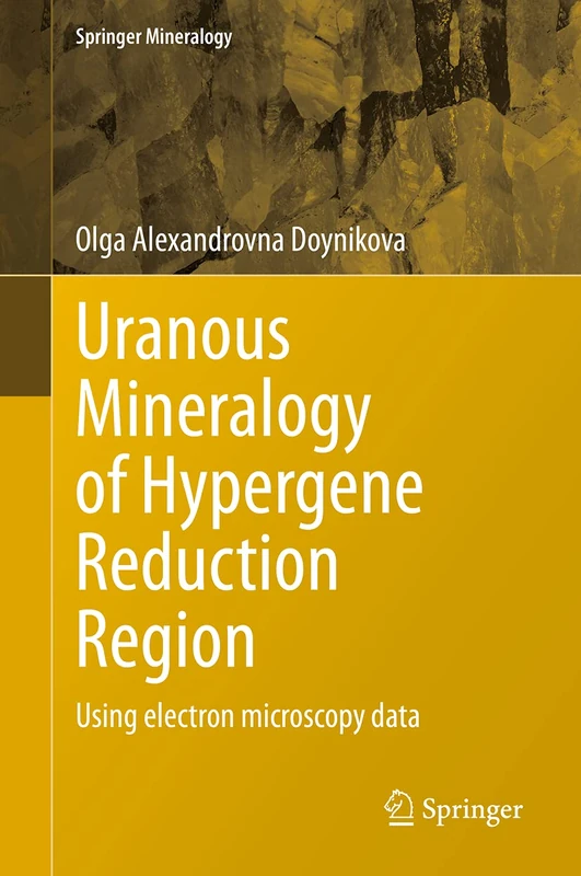 Uranous Mineralogy of Hypergene Reduction Region: Using electron microscopy data (Springer Mineralogy)