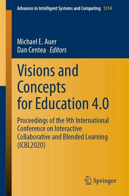 Visions and Concepts for Education 4.0: Proceedings of the 9th International Conference on Interactive Collaborative and Blended Learning (ICBL2020): ... in Intelligent Systems and Computing, 1314)