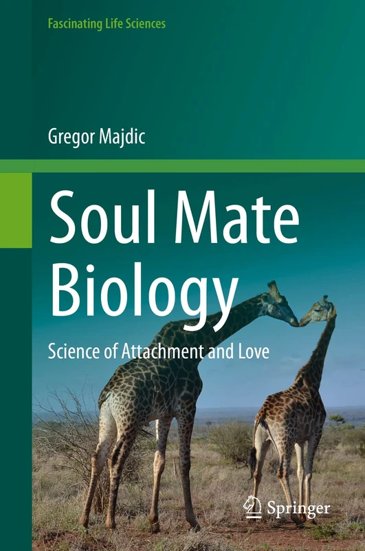 Soul Mate Biology: Science of attachment and love (Fascinating Life Sciences)