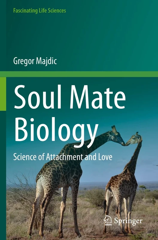 Soul Mate Biology: Science of attachment and love (Fascinating Life Sciences)