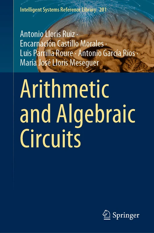 Arithmetic and Algebraic Circuits: 201 (Intelligent Systems Reference Library, 201)