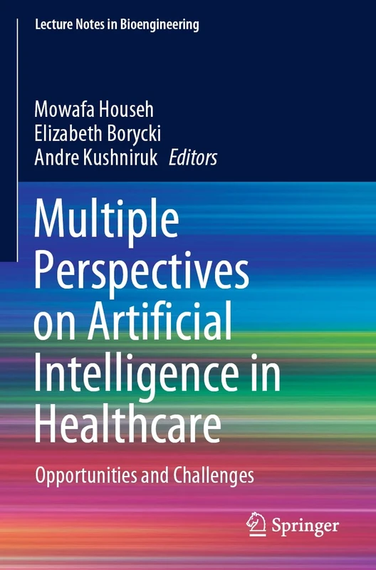 Multiple Perspectives on Artificial Intelligence in Healthcare: Opportunities and Challenges (Lecture Notes in Bioengineering)