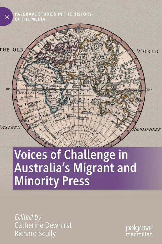 Voices of Challenge in Australia’s Migrant and Minority Press (Palgrave Studies in the History of the Media)