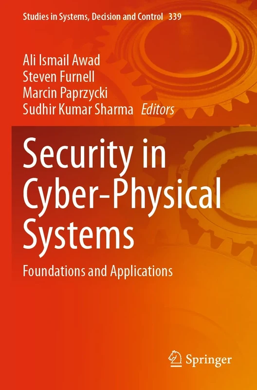Security in Cyber-Physical Systems: Foundations and Applications: 339 (Studies in Systems, Decision and Control, 339)