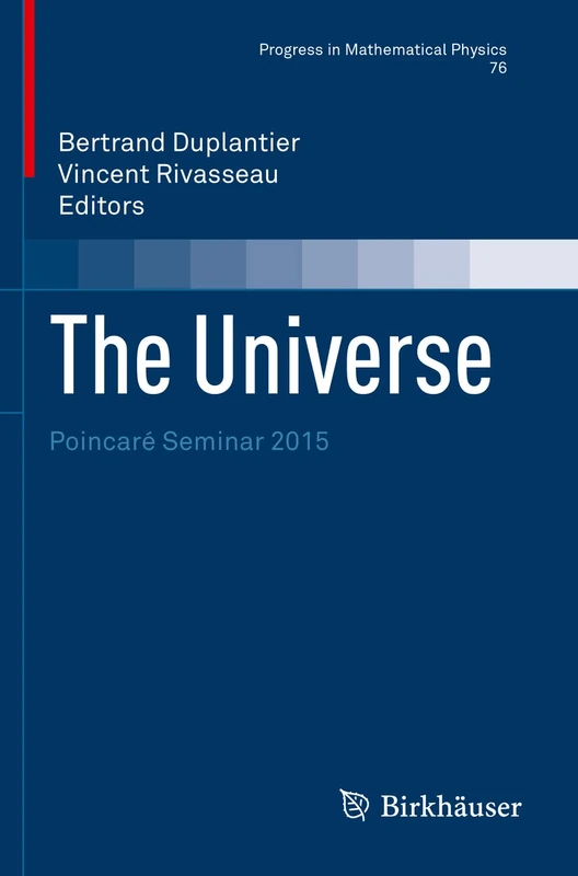 The Universe: Poincaré Seminar 2015: 76 (Progress in Mathematical Physics, 76)