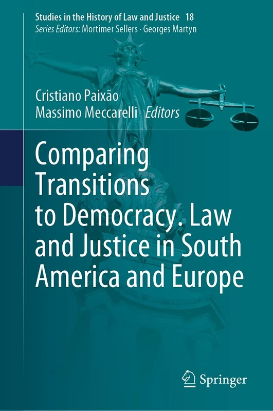 Comparing Transitions to Democracy. Law and Justice in South America and Europe: 18 (Studies in the History of Law and Justice, 18)