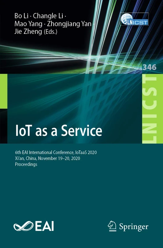 IoT as a Service: 6th EAI International Conference, IoTaaS 2020, Xi’an, China, November 19–20, 2020, Proceedings: 346 (Lecture Notes of the Institute ... and Telecommunications Engineering, 346)