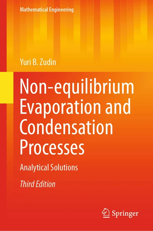 Non-equilibrium Evaporation and Condensation Processes: Analytical Solutions (Mathematical Engineering)