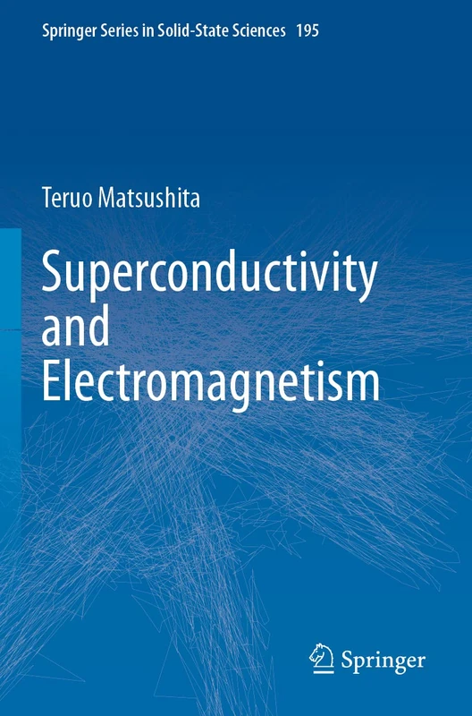 Superconductivity and Electromagnetism: 195 (Springer Series in Solid-State Sciences, 195)