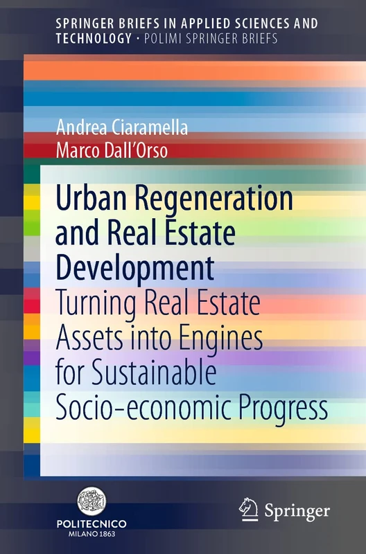 Urban Regeneration and Real Estate Development: Turning Real Estate Assets into Engines for Sustainable Socio-economic Progress (SpringerBriefs in Applied Sciences and Technology)