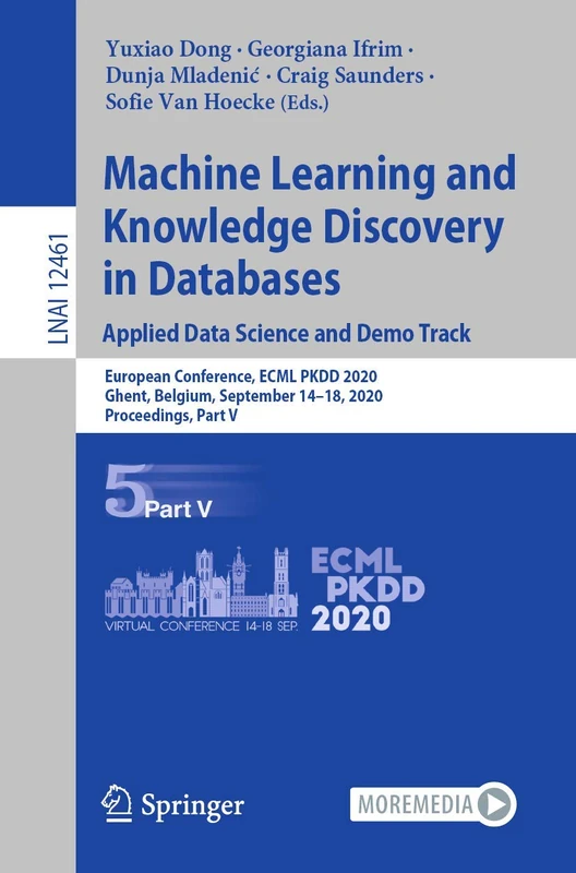 Machine Learning and Knowledge Discovery in Databases. Applied Data Science and Demo Track: European Conference, ECML PKDD 2020, Ghent, Belgium, ... (Lecture Notes in Computer Science, 12461)