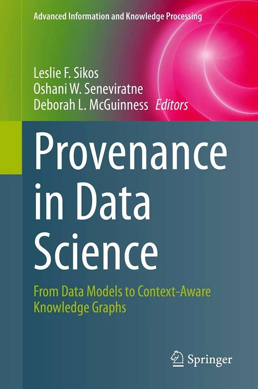 Provenance in Data Science: From Data Models to Context-Aware Knowledge Graphs (Advanced Information and Knowledge Processing)