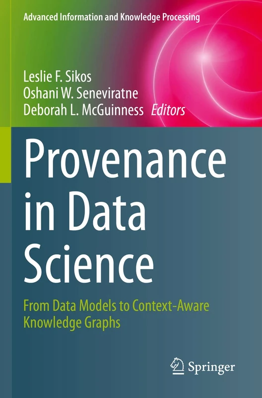 Provenance in Data Science: From Data Models to Context-Aware Knowledge Graphs (Advanced Information and Knowledge Processing) - Image 1