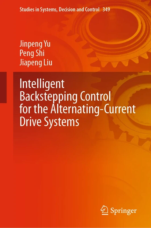 Intelligent Backstepping Control for the Alternating-Current Drive Systems: 349 (Studies in Systems, Decision and Control, 349)