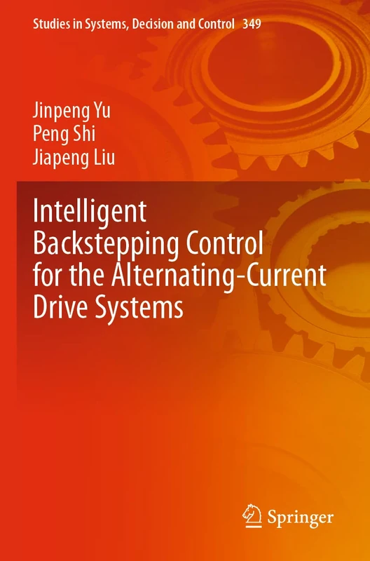 Intelligent Backstepping Control for the Alternating-Current Drive Systems: 349 (Studies in Systems, Decision and Control, 349)