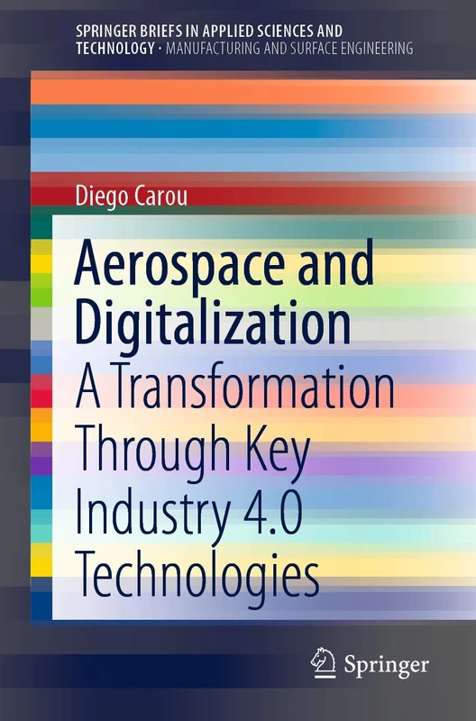 Aerospace and Digitalization: A Transformation Through Key Industry 4.0 Technologies (SpringerBriefs in Applied Sciences and Technology)