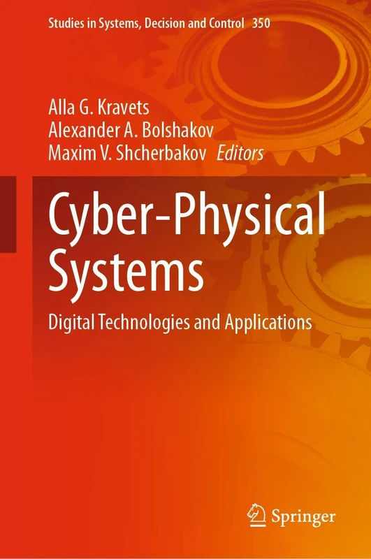 Cyber-Physical Systems: Digital Technologies and Applications: 350 (Studies in Systems, Decision and Control, 350)