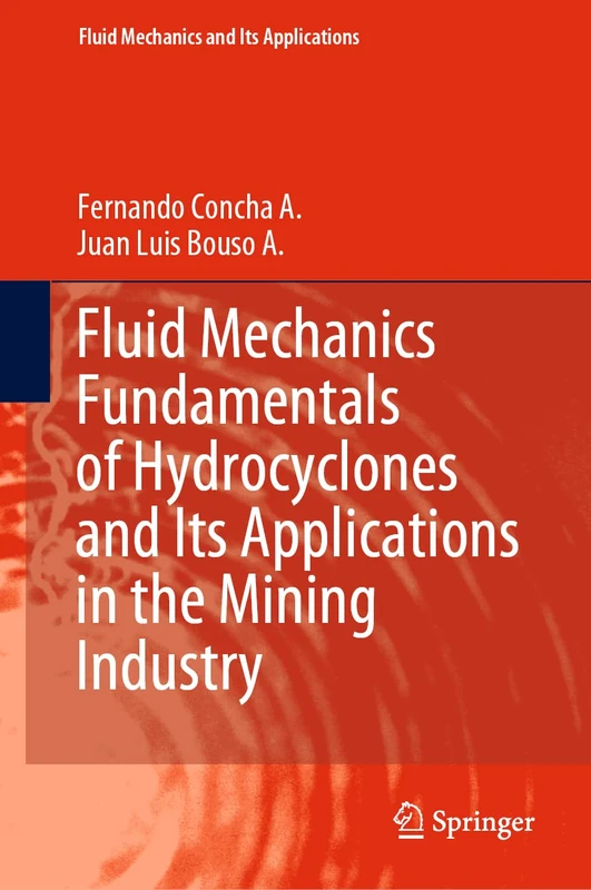 Fluid Mechanics Fundamentals of Hydrocyclones and Its Applications in the Mining Industry: 126 (Fluid Mechanics and Its Applications, 126)