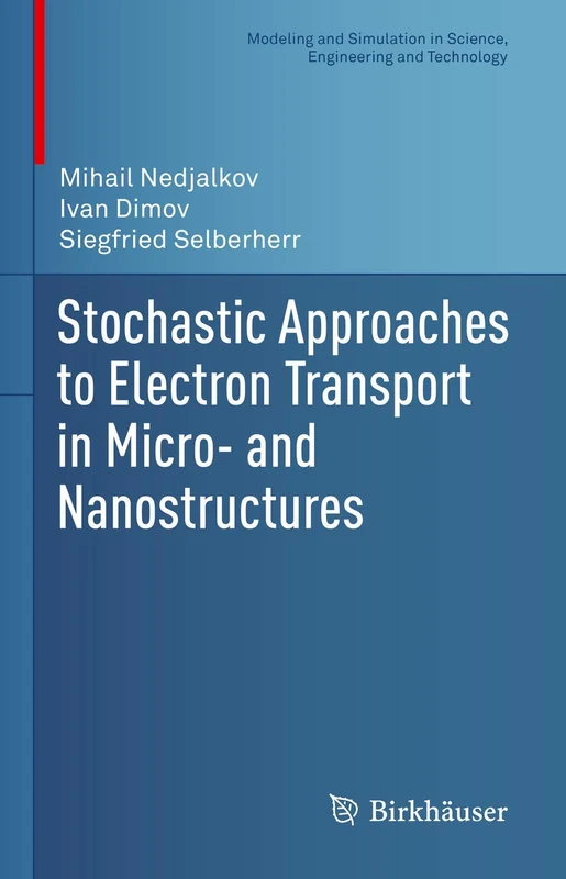Stochastic Approaches to Electron Transport in Micro- and Nanostructures (Modeling and Simulation in Science, Engineering and Technology)