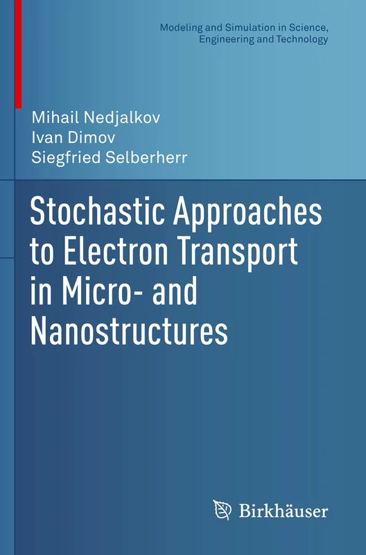 Stochastic Approaches to Electron Transport in Micro- and Nanostructures (Modeling and Simulation in Science, Engineering and Technology)