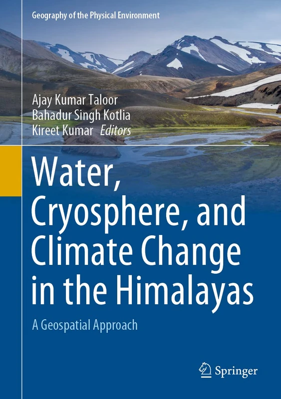 Water, Cryosphere, and Climate Change in the Himalayas: A Geospatial Approach (Geography of the Physical Environment)