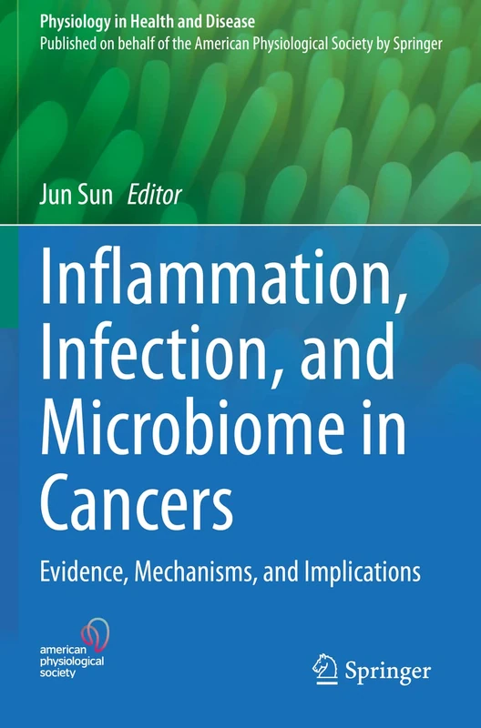 Inflammation, Infection, and Microbiome in Cancers: Evidence, Mechanisms, and Implications (Physiology in Health and Disease)