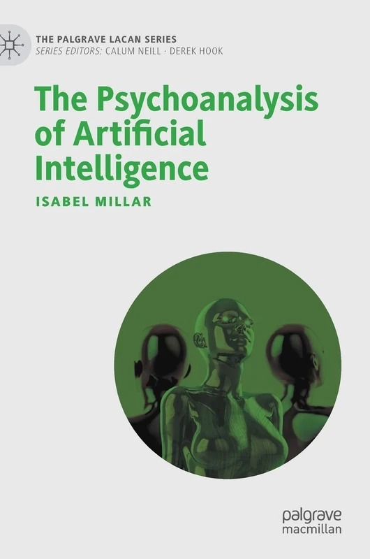 The Psychoanalysis of Artificial Intelligence (The Palgrave Lacan Series)