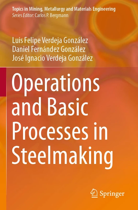 Operations and Basic Processes in Steelmaking (Topics in Mining, Metallurgy and Materials Engineering)